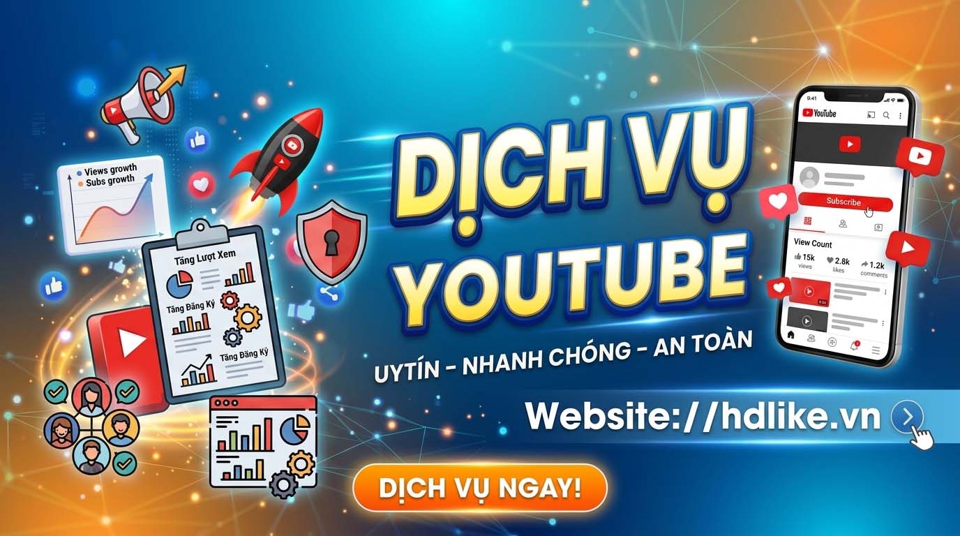 🔥 Dịch Vụ Youtube Toàn Diện: Bứt Phá Kênh, Tăng Tương Tác Cùng HDLike